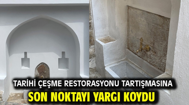 Tarihi Çeşme Restorasyonu Tartışmasına Son Noktayı Yargı Koydu