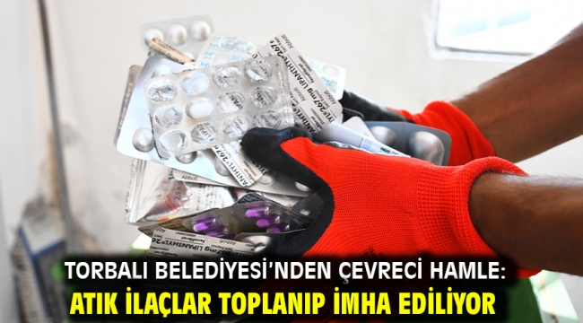 Torbalı Belediyesi'nden çevreci hamle: Atık ilaçlar toplanıp imha ediliyor