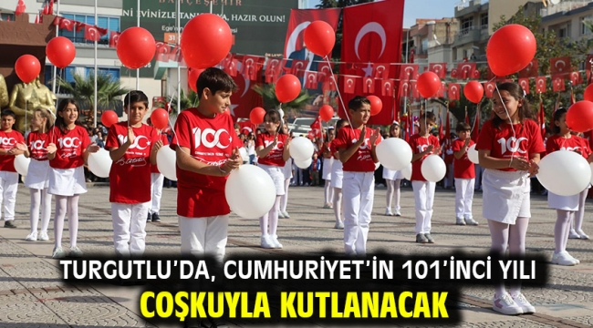 Turgutlu'da, Cumhuriyet'in 101'inci Yılı Coşkuyla Kutlanacak