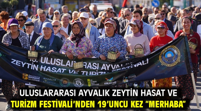 Uluslararası Ayvalık Zeytin Hasat ve Turizm Festivali'nden 19'uncu kez "Merhaba"