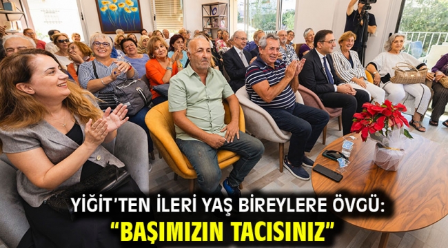 Yiğit'ten ileri yaş bireylere övgü: "Başımızın tacısınız"