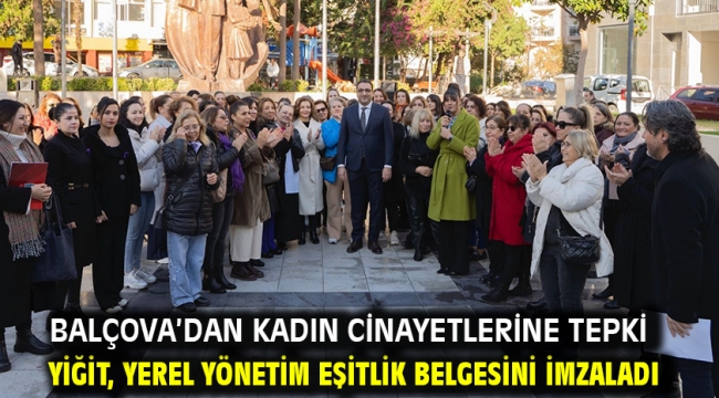 Balçova'dan kadın cinayetlerine tepki Yiğit, yerel yönetim eşitlik belgesini imzaladı