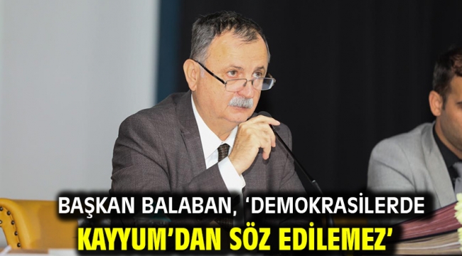 Başkan Balaban, 'Demokrasilerde Kayyum'dan Söz Edilemez'