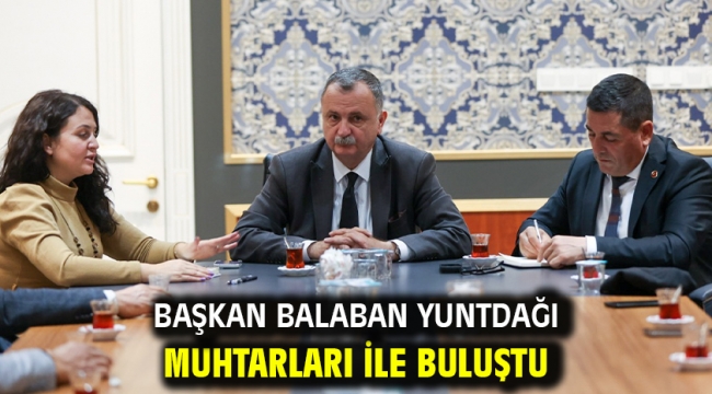 Başkan Balaban Yuntdağı Muhtarları İle Buluştu