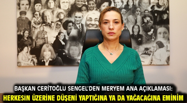 Başkan Ceritoğlu Sengel'den Meryem Ana Açıklaması: Herkesin Üzerine Düşeni Yaptığına Ya Da Yağacağına Eminim