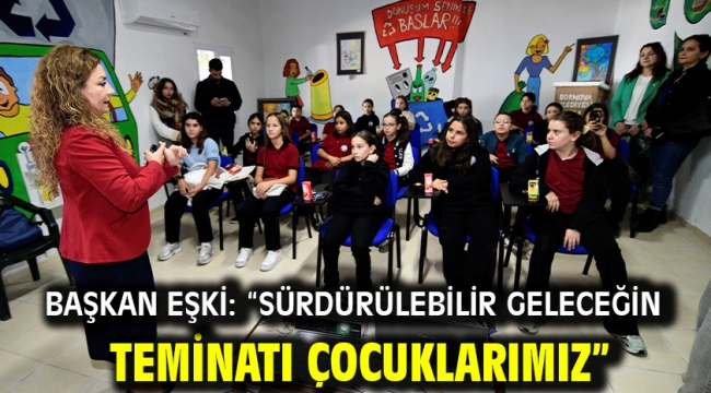 Başkan Eşki: "Sürdürülebilir geleceğin teminatı çocuklarımız"