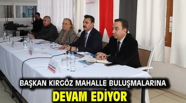 Başkan Kırgöz Mahalle buluşmalarına devam ediyor