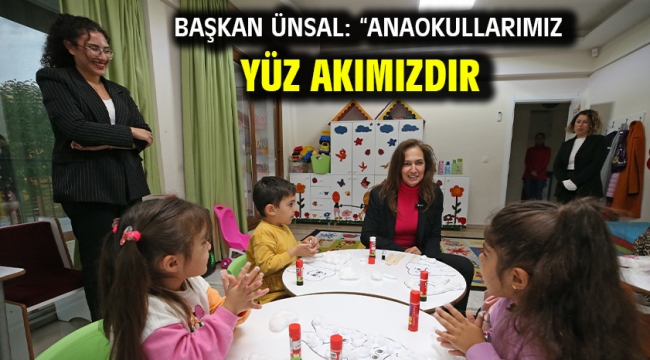 Başkan Ünsal: "Anaokullarımız yüz akımızdır!"