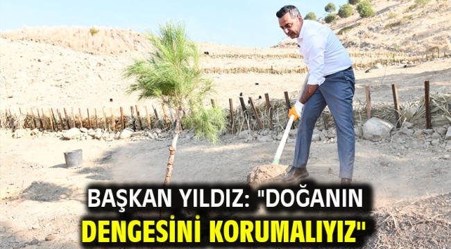 Başkan Yıldız: "Doğanın Dengesini Korumalıyız"