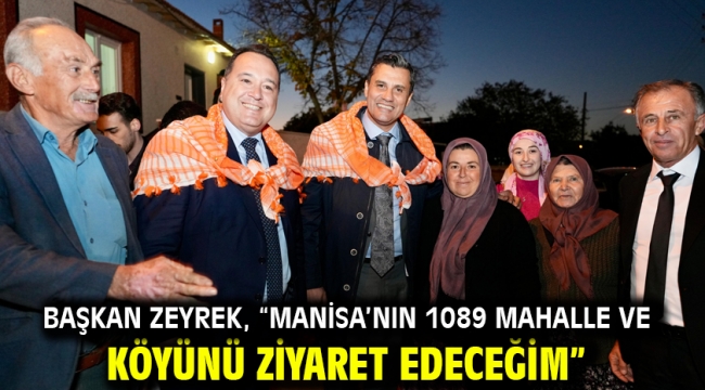 Başkan Zeyrek, "Manisa'nın 1089 Mahalle ve Köyünü Ziyaret Edeceğim"