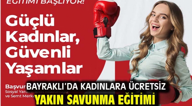 Bayraklı'da kadınlara ücretsiz yakın savunma eğitimi