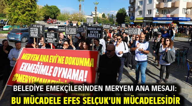 Belediye Emekçilerinden Meryem Ana Mesajı: Bu Mücadele Efes Selçuk'un Mücadelesidir