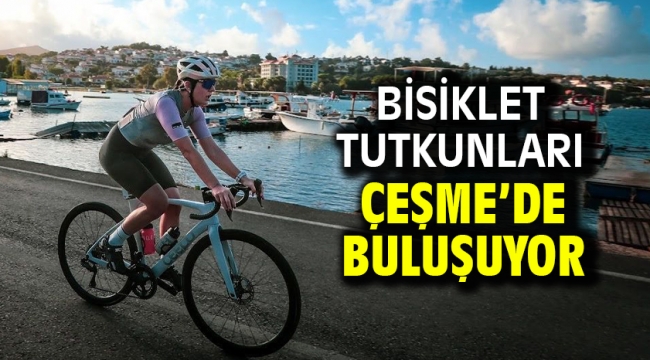 Bisiklet tutkunları Çeşme'de buluşuyor!