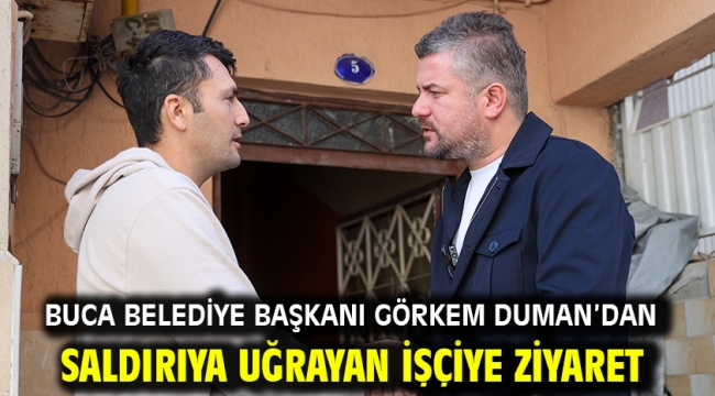 Buca Belediye Başkanı Görkem Duman'dan saldırıya uğrayan işçiye ziyaret