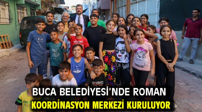 Buca Belediyesi'nde Roman Koordinasyon Merkezi kuruluyor