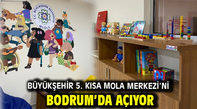 Büyükşehir 5. Kısa Mola Merkezi'ni Bodrum'da Açıyor