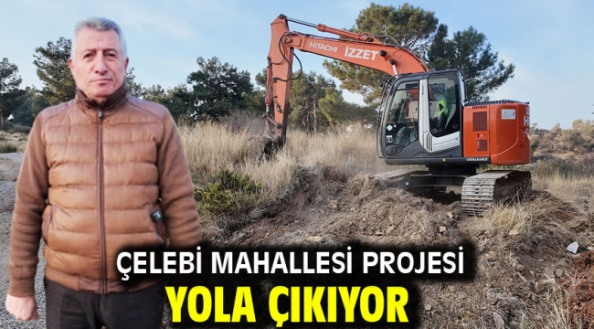 Çelebi Mahallesi Projesi Yola Çıkıyor