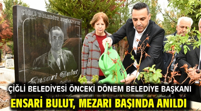 Çiğli Belediyesi Önceki Dönem Belediye Başkanı Ensari Bulut, mezarı başında anıldı