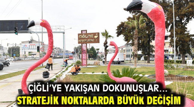 Çiğli'ye yakışan dokunuşlar… Stratejik noktalarda büyük değişim