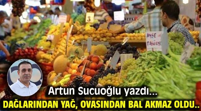 Dağlarından Yağ, Ovasından Bal Akmaz Oldu..