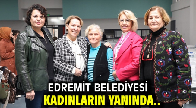 Edremit Belediyesi kadınların yanında..