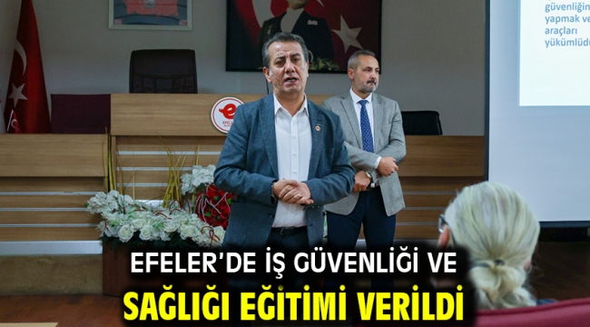 Efeler'de İş Güvenliği Ve Sağlığı Eğitimi Verildi