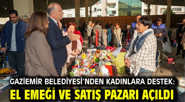 Gaziemir Belediyesi'nden kadınlara destek: El Emeği ve Satış Pazarı açıldı