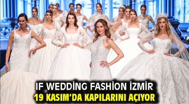 IF Wedding Fashion İzmir 19 Kasım'da kapılarını açıyor