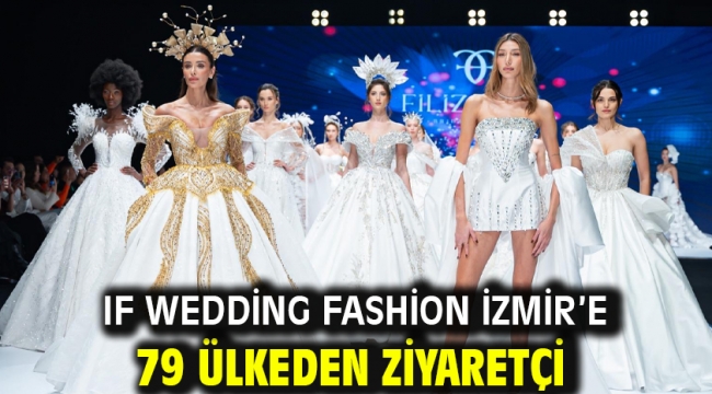 IF Wedding Fashion İzmir'e 79 ülkeden ziyaretçi