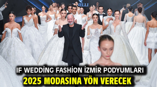 IF Wedding Fashion İzmir podyumları 2025 modasına yön verecek