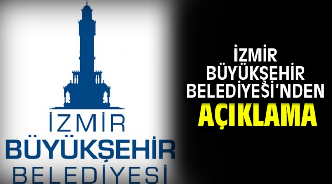 İzmir Büyükşehir Belediyesi'nden açıklama