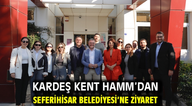  Kardeş Kent Hamm'dan Seferihisar Belediyesi'ne ziyaret