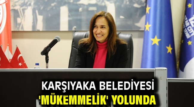  Karşıyaka Belediyesi 'mükemmelik' yolunda