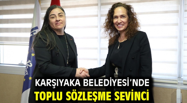 Karşıyaka Belediyesi'nde toplu sözleşme sevinci