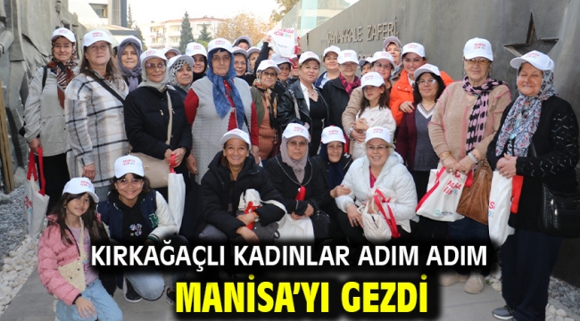 Kırkağaçlı Kadınlar Adım Adım Manisa'yı Gezdi