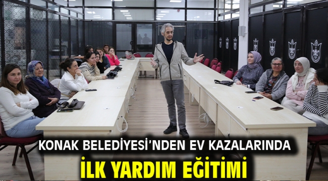 Konak Belediyesi'nden ev kazalarında ilk yardım eğitimi