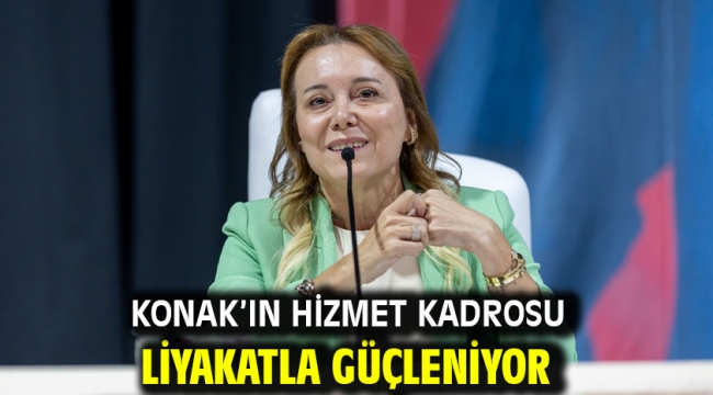 Konak'ın hizmet kadrosu liyakatla güçleniyor