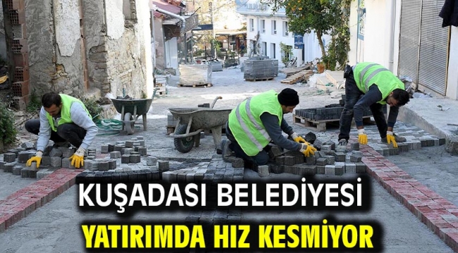 Kuşadası Belediyesi Yatırımda Hız Kesmiyor