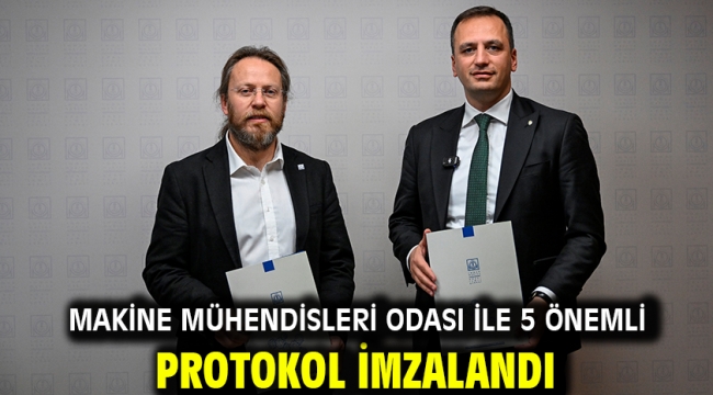 Makine Mühendisleri Odası ile 5 önemli protokol imzalandı