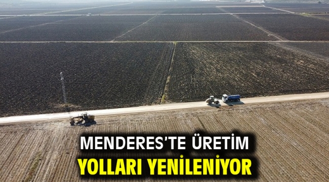 Menderes'te Üretim Yolları Yenileniyor