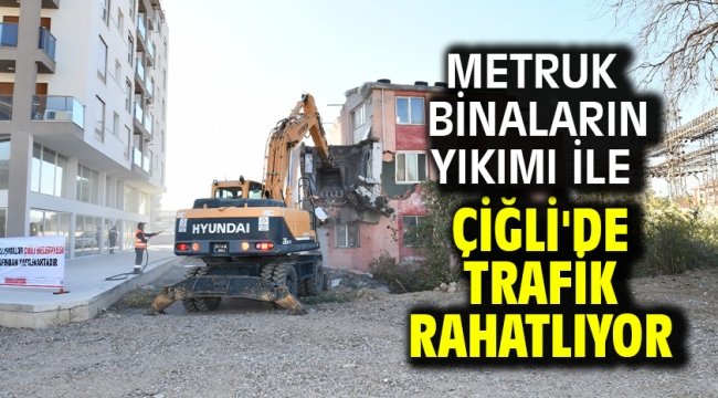 Metruk Binaların Yıkımı ile Çiğli'de Trafik Rahatlıyor