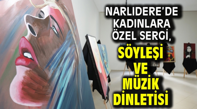 Narlıdere'de Kadınlara Özel Sergi, Söyleşi Ve Müzik Dinletisi