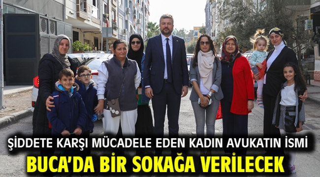 Şiddete karşı mücadele eden kadın avukatın ismi Buca'da bir sokağa verilecek