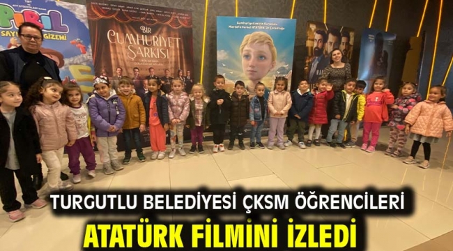 Turgutlu Belediyesi ÇKSM Öğrencileri Atatürk Filmini İzledi