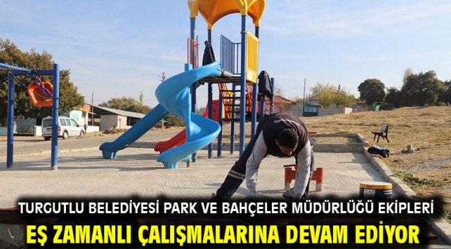 Turgutlu Belediyesi Park ve Bahçeler Müdürlüğü Ekipleri Eş Zamanlı Çalışmalarına Devam Ediyor