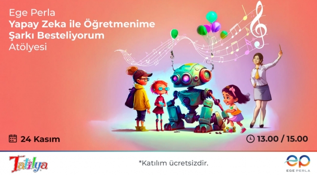 Yapay Zeka ile Öğretmenime Şarkı Besteliyorum Atölyesi Ege Perla'da!