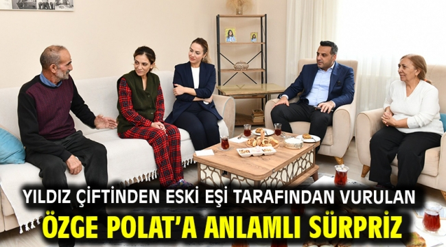 Yıldız Çiftinden eski eşi tarafından vurulan Özge Polat'a Anlamlı Sürpriz