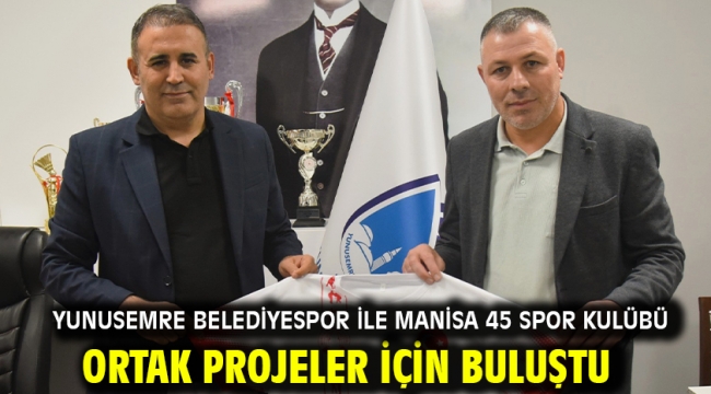 Yunusemre Belediyespor İle Manisa 45 Spor Kulübü Ortak Projeler İçin Buluştu