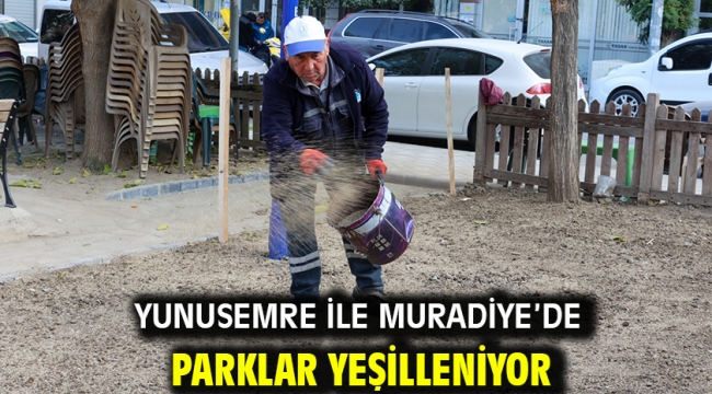 Yunusemre İle Muradiye'de Parklar Yeşilleniyor