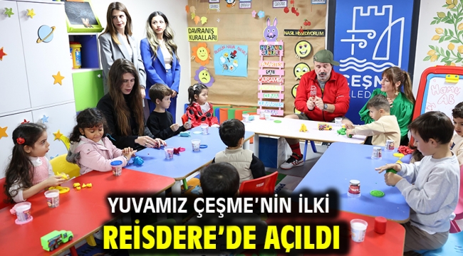 Yuvamız Çeşme'nin ilki Reisdere'de açıldı!